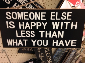 Ah, the wisdom of the sign makers at JoAnns Fabrics... ironically, they are trying to sell you more crap to cram into your life. 